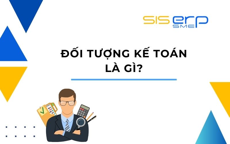 Đối tượng kế toán là gì?