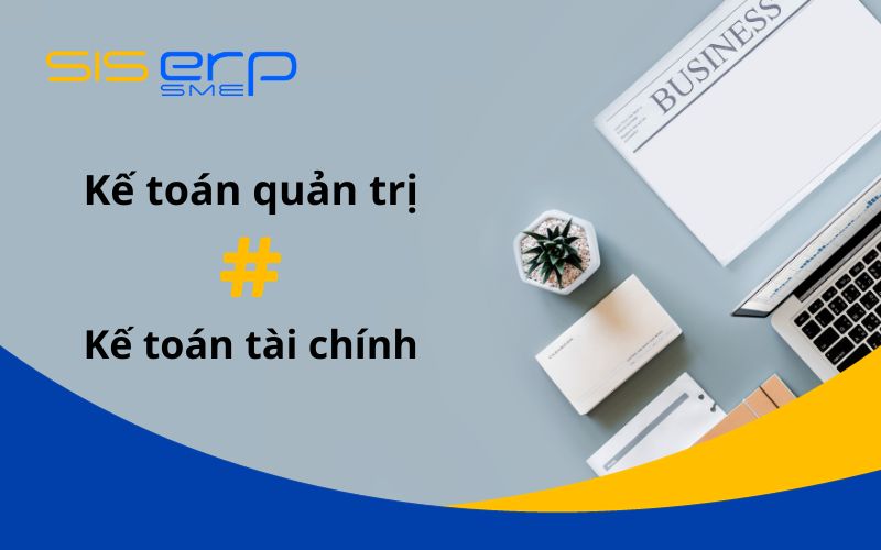 So sánh kế toán tài chính và kế toán quản trị
