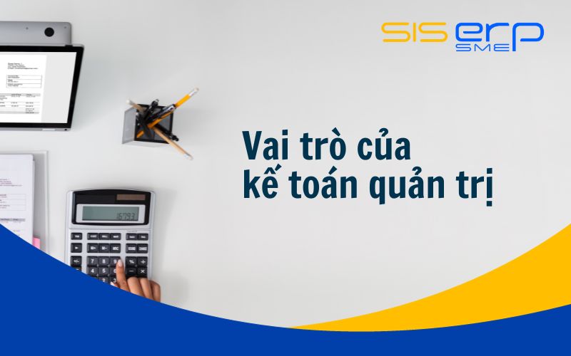 Vai trò kế toán quản trị trong doanh nghiệp