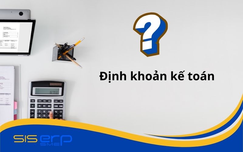 Tìm hiểu về định khoản kế toán
