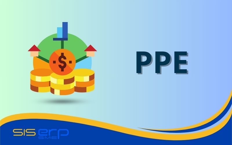 Tìm hiểu PPE trong kế toán
