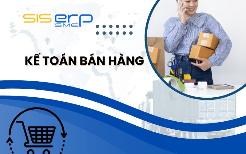 Công Việc Của Kế Toán Bán Hàng