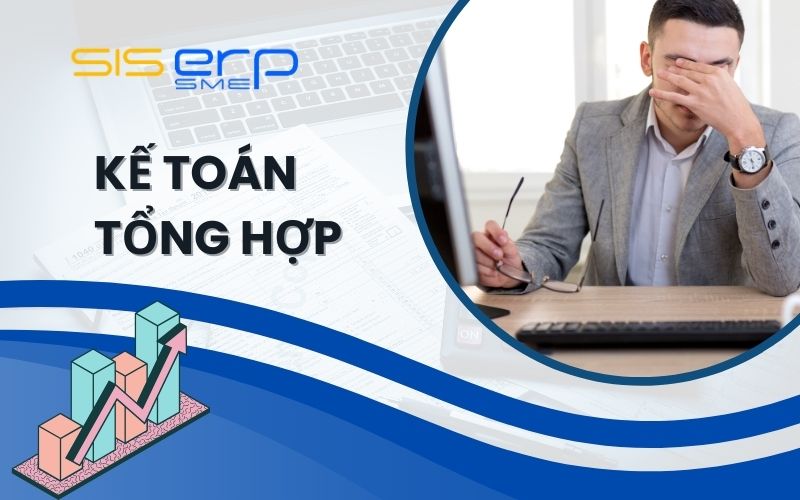 Kế toán tổng hợp là gì? Chi tiết công việc của kế toán tổng hợp