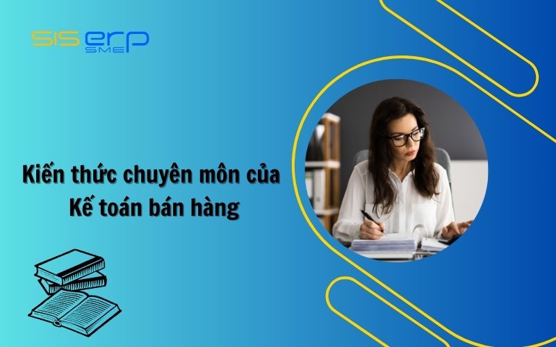 Kiến thức chuyên môn của kế toán bán hàng
